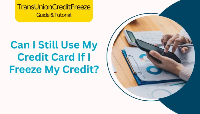 Can I Still Use My Credit Card If I Freeze My Credit?