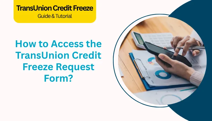 How to Access the TransUnion Credit Freeze Request Form?