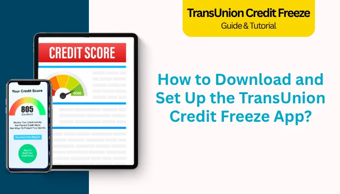 How to Download and Set Up the TransUnion Credit Freeze App? How to Download and Set Up the TransUnion Credit Freeze App?