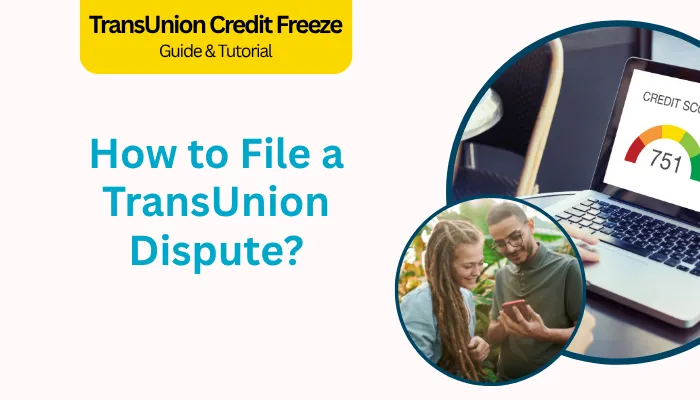 How to File a TransUnion Dispute? How to File a TransUnion Dispute?