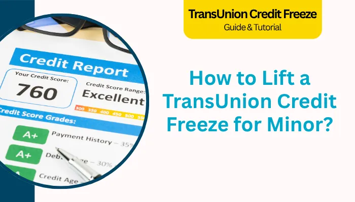 How to Lift a TransUnion Credit Freeze for Minor? How to Lift a TransUnion Credit Freeze for Minor?