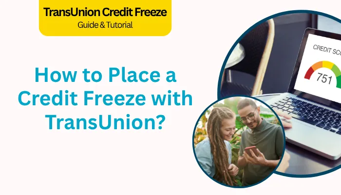 How to Place a Credit Freeze with TransUnion? How to Place a Credit Freeze with TransUnion?