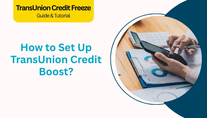 How to Set Up TransUnion Credit Boost? How to Set Up TransUnion Credit Boost?