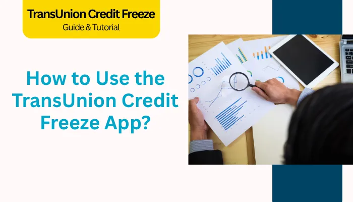 How to Use the TransUnion Credit Freeze App? How to Use the TransUnion Credit Freeze App?