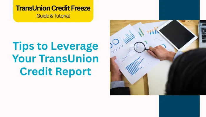 Tips to Leverage Your TransUnion Credit Report Tips to Leverage Your TransUnion Credit Report