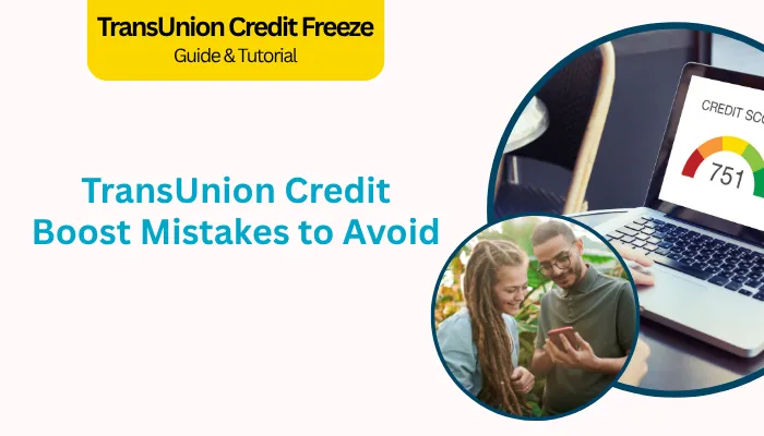 TransUnion Credit Boost Mistakes to Avoid TransUnion Credit Boost Mistakes to Avoid