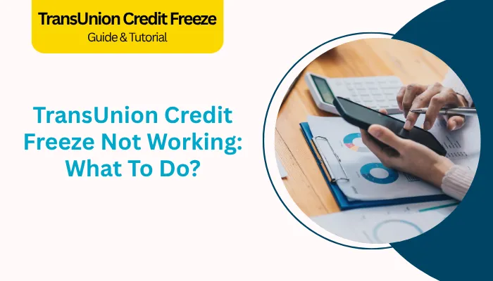 TransUnion Credit Freeze Not Working: What To Do? TransUnion Credit Freeze Not Working: What To Do?