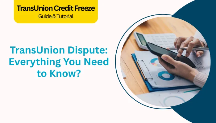 TransUnion Dispute: Everything You Need to Know? TransUnion Dispute: Everything You Need to Know?