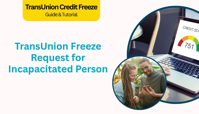 TransUnion Freeze Request for Incapacitated Person TransUnion Freeze Request for Incapacitated Person